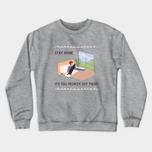 Stay home. It's too peopley out there. Crewneck Sweatshirt